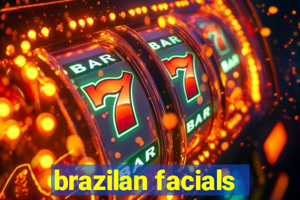 brazilan facials