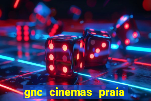 gnc cinemas praia de belas