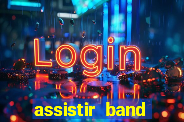 assistir band online ao vivo gratis