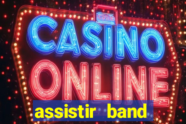 assistir band online ao vivo gratis