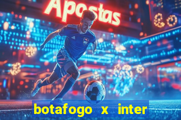 botafogo x inter onde assistir