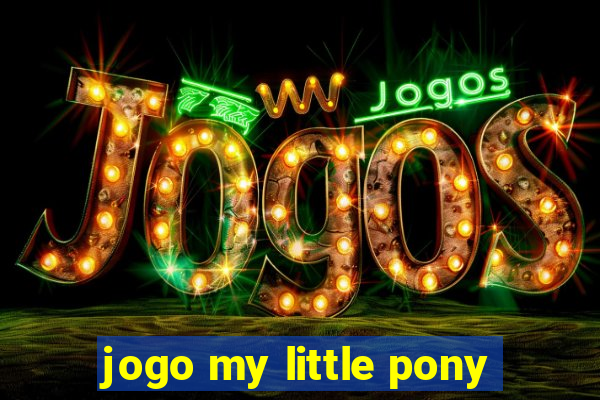 jogo my little pony