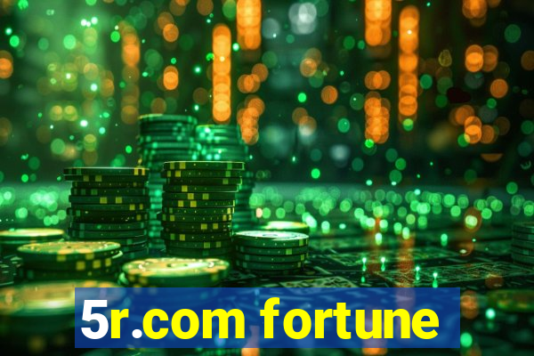 5r.com fortune