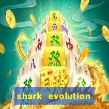 shark evolution dinheiro infinito