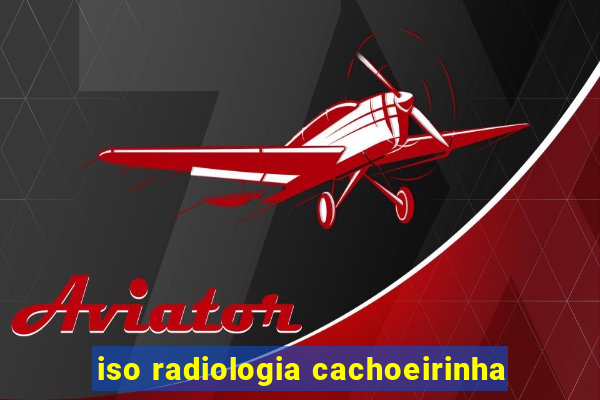 iso radiologia cachoeirinha