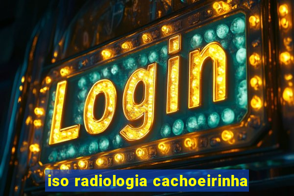 iso radiologia cachoeirinha