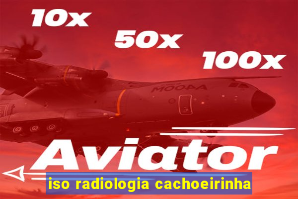 iso radiologia cachoeirinha