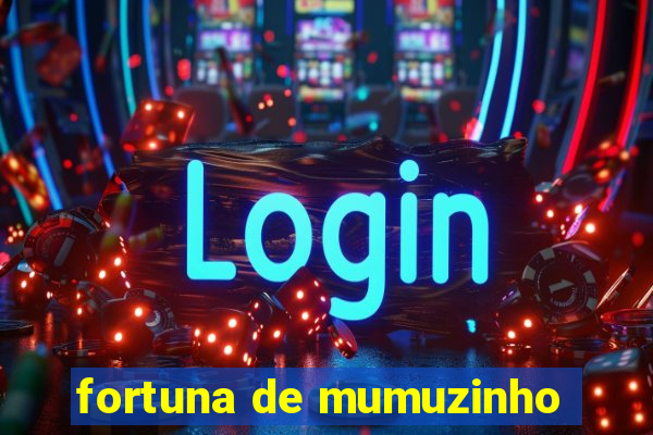 fortuna de mumuzinho