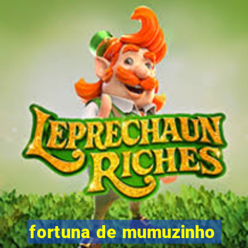 fortuna de mumuzinho