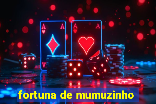 fortuna de mumuzinho