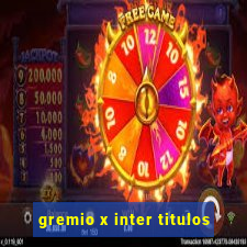 gremio x inter titulos