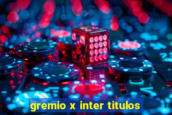 gremio x inter titulos