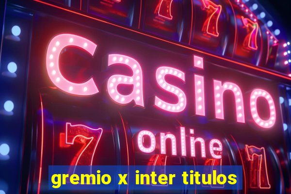 gremio x inter titulos