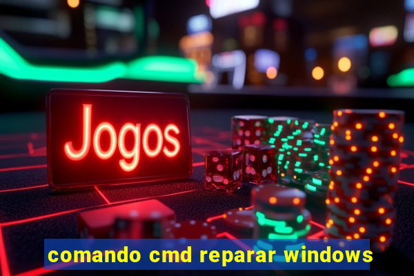 comando cmd reparar windows