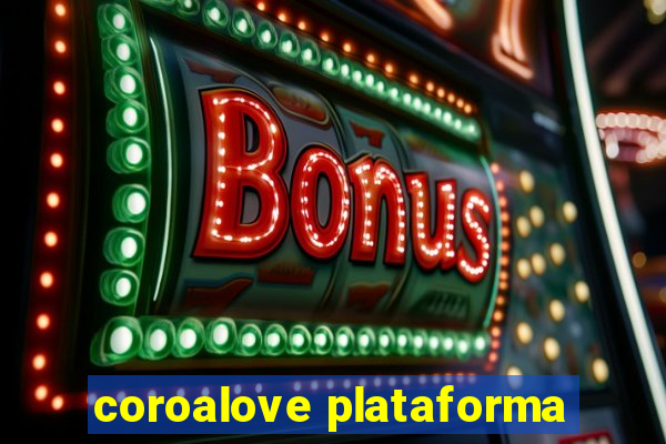 coroalove plataforma