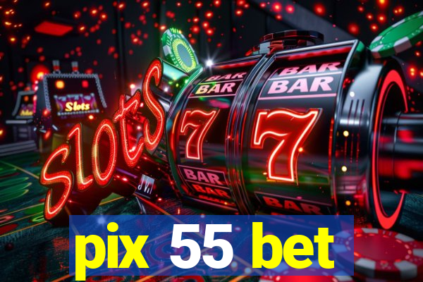 pix 55 bet