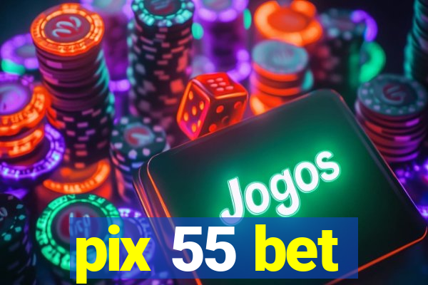 pix 55 bet