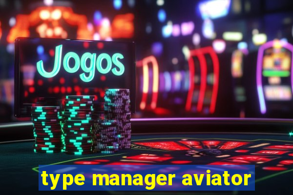 type manager aviator