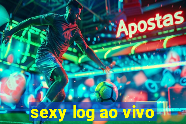 sexy log ao vivo