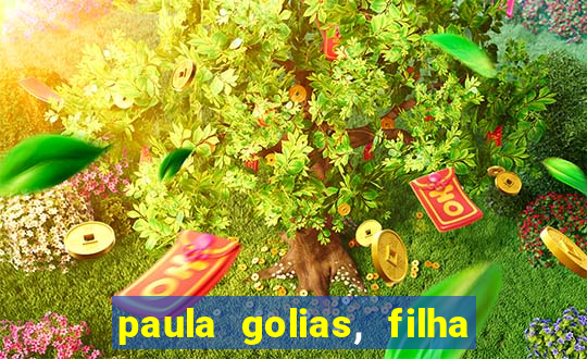 paula golias, filha de ronald golias