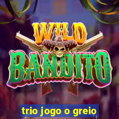 trio jogo o greio