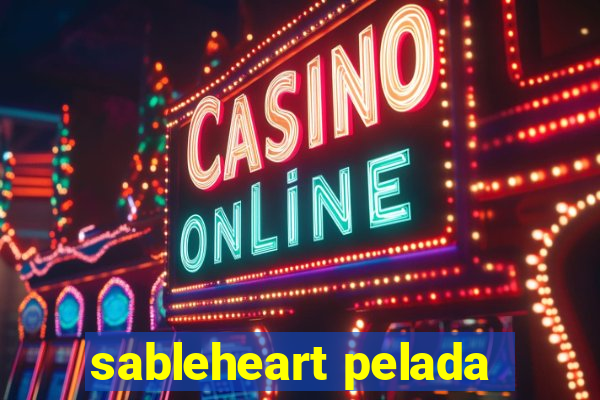 sableheart pelada