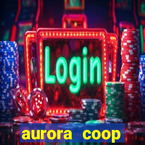 aurora coop trabalhe conosco