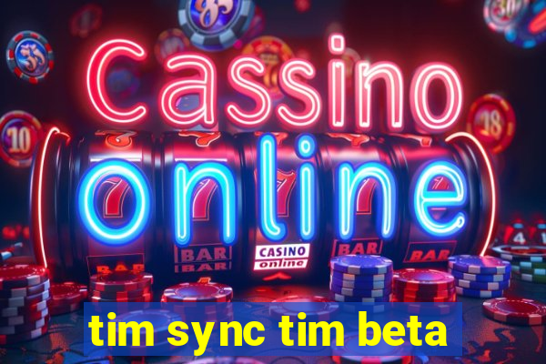 tim sync tim beta