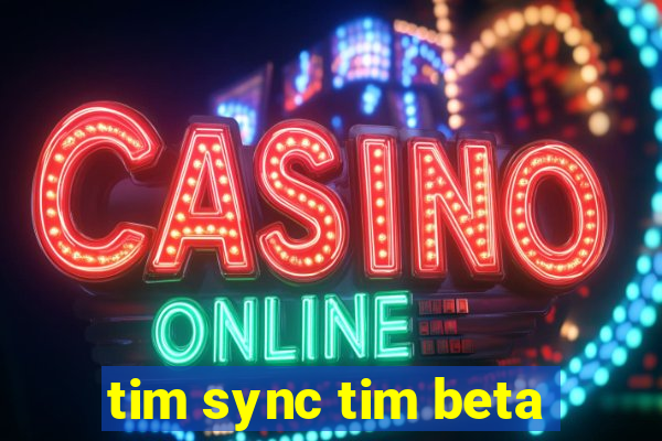 tim sync tim beta