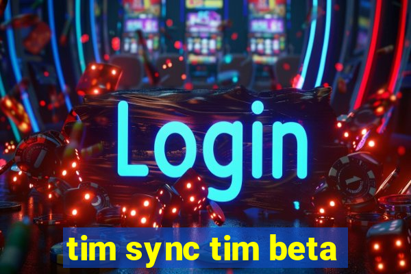 tim sync tim beta