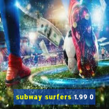 subway surfers 1.99 0