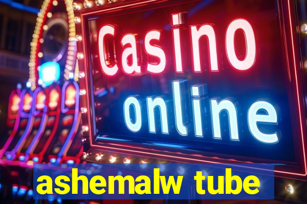 ashemalw tube