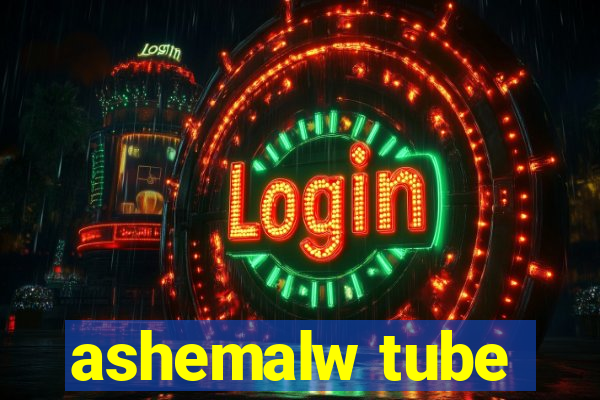 ashemalw tube