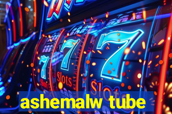 ashemalw tube