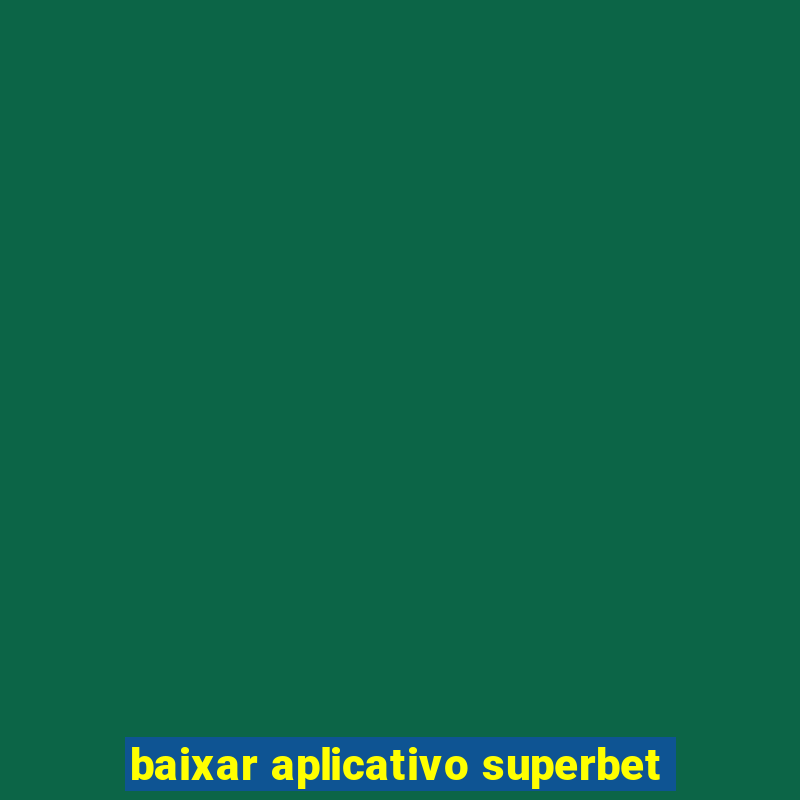 baixar aplicativo superbet