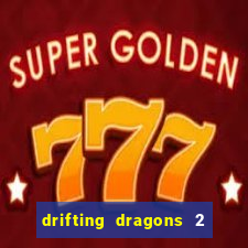 drifting dragons 2 temporada drifting dragons vai ter