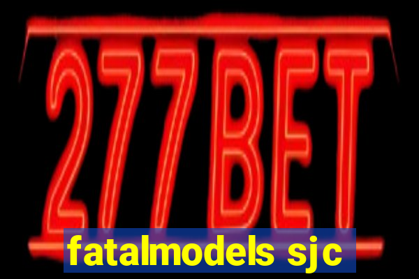 fatalmodels sjc