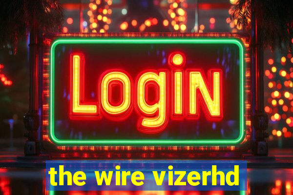 the wire vizerhd