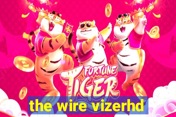 the wire vizerhd