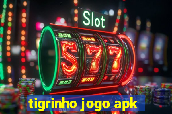 tigrinho jogo apk