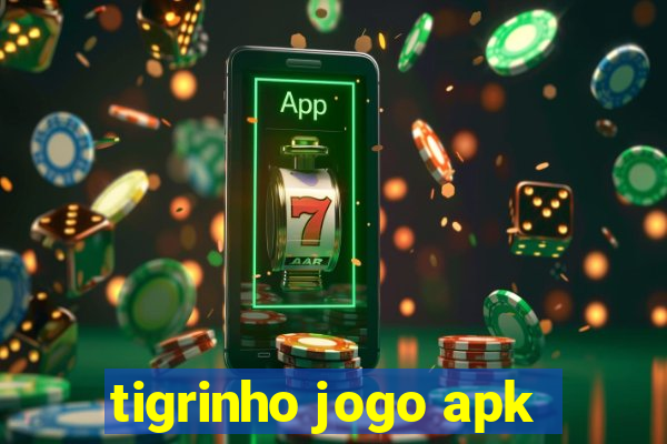 tigrinho jogo apk