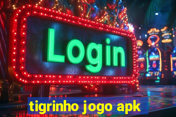 tigrinho jogo apk