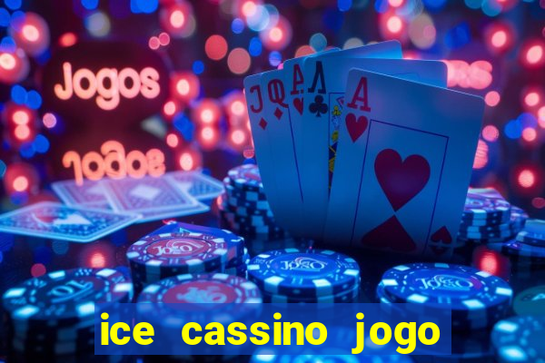 ice cassino jogo de aposta