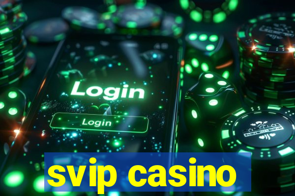 svip casino