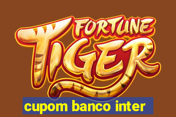 cupom banco inter