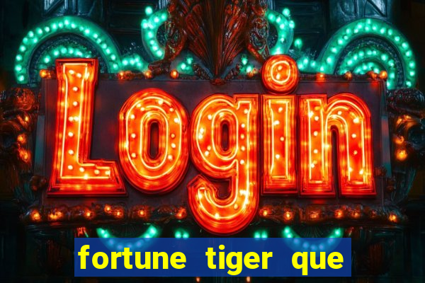 fortune tiger que mais paga