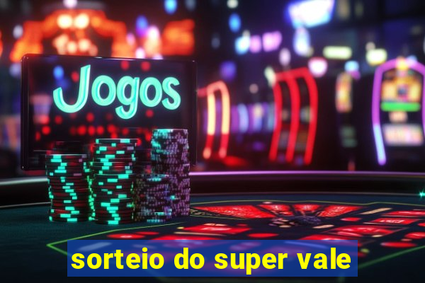 sorteio do super vale