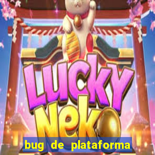 bug de plataforma de jogos