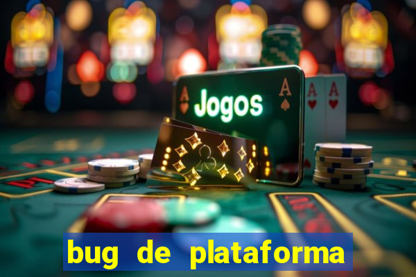 bug de plataforma de jogos