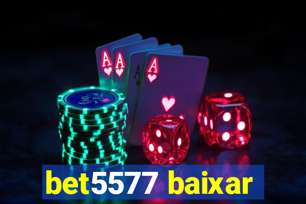 bet5577 baixar